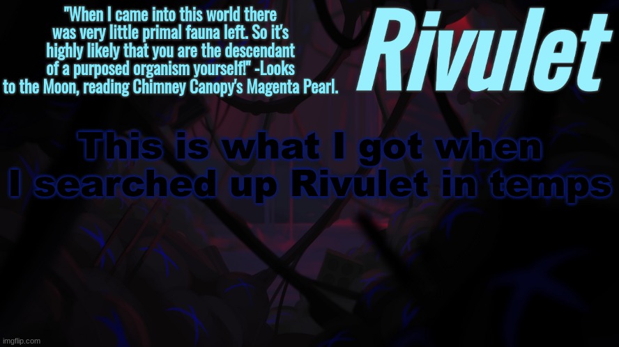 Rivulet's [The Rot] Rain World Template. | This is what I got when I searched up Rivulet in temps | image tagged in rivulet's the rot rain world template | made w/ Imgflip meme maker