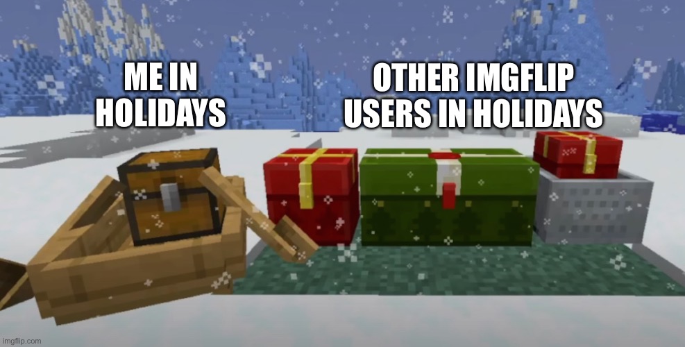 I don’t wanna be festive | ME IN HOLIDAYS; OTHER IMGFLIP USERS IN HOLIDAYS | image tagged in memes | made w/ Imgflip meme maker