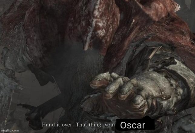 hand it over | Oscar | image tagged in hand it over | made w/ Imgflip meme maker