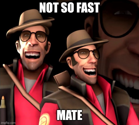 Sniper Laugh | NOT SO FAST MATE | image tagged in sniper laugh | made w/ Imgflip meme maker