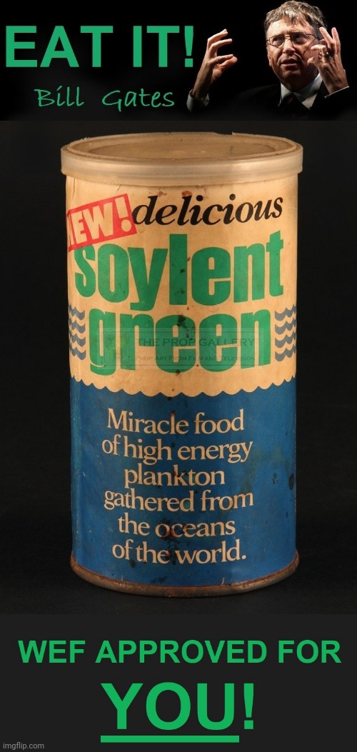 Soylent Green WEF Approved | image tagged in mother wefers,soylent green | made w/ Imgflip meme maker