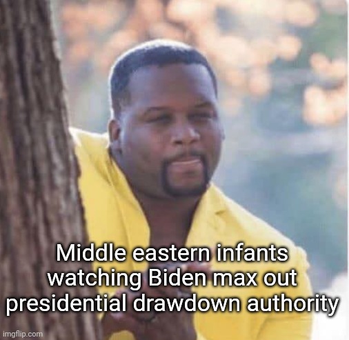Oh boy I might get to live! | Middle eastern infants watching Biden max out presidential drawdown authority | image tagged in licking lips | made w/ Imgflip meme maker