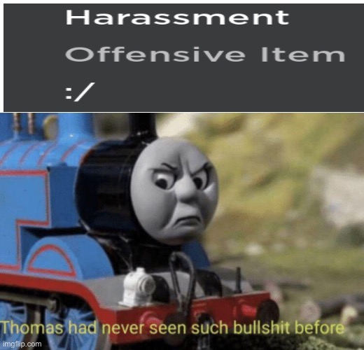 Again, the moderation makes sense, is fair, and isn’t in any way bullshit | image tagged in thomas had never seen such bullshit before | made w/ Imgflip meme maker