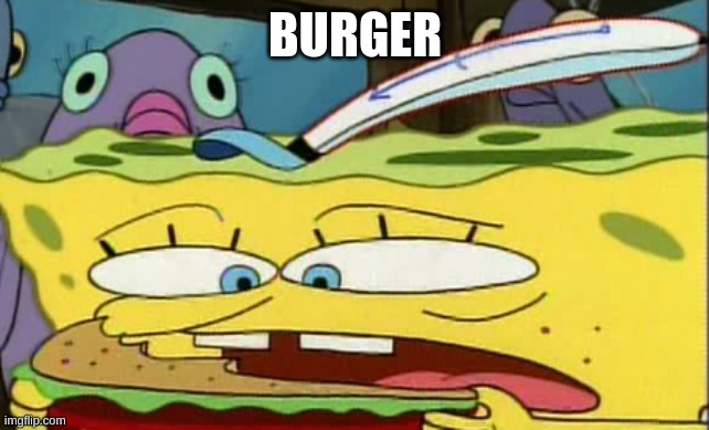 burger | BURGER | image tagged in burger | made w/ Imgflip meme maker