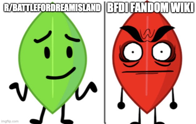 e | BFDI FANDOM WIKI; R/BATTLEFORDREAMISLAND | image tagged in leafy vs evil leafy | made w/ Imgflip meme maker