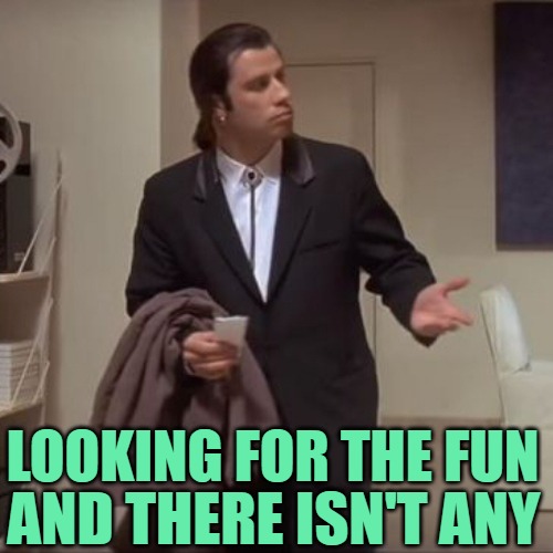 When the Fun Stream Lacks Fun | LOOKING FOR THE FUN; AND THERE ISN'T ANY | image tagged in confused travolta,fun stream,imgflip humor,lol,so true memes,funny memes | made w/ Imgflip meme maker
