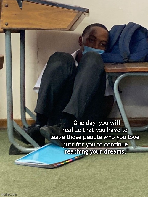 "One day, you will realize that you have to 
leave those people who you love 
just for you to continue
 reaching your dreams." | image tagged in sad,school | made w/ Imgflip meme maker