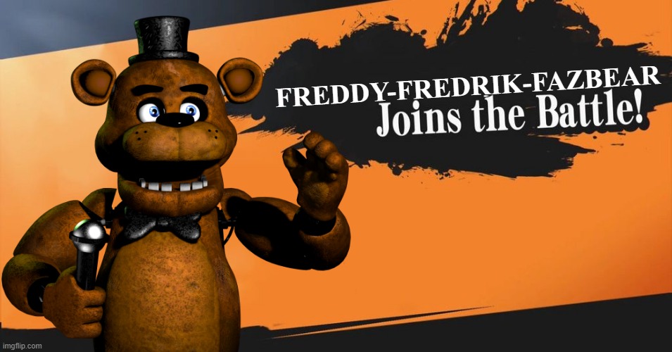 FREDDY FAZBEAR | FREDDY-FREDRIK-FAZBEAR | image tagged in five nights at freddys,freddy fazbear | made w/ Imgflip meme maker