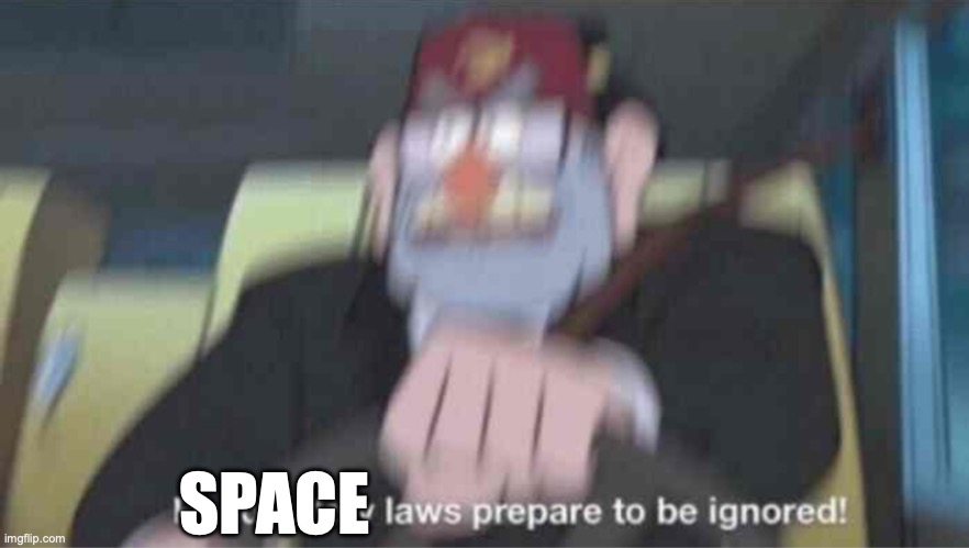 Road safety laws prepare to be ignored! | SPACE | image tagged in road safety laws prepare to be ignored | made w/ Imgflip meme maker