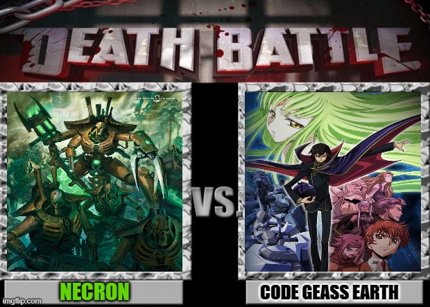 what if Cairn Class Tomb Ship  crash-landed on Earth millions of years until now they awaken if Lelouch to stop it | NECRON; CODE GEASS EARTH | image tagged in death battle | made w/ Imgflip meme maker