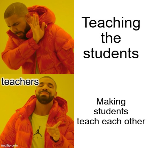 This happend to me today ._. | Teaching the students; teachers; Making students teach each other | image tagged in memes,drake hotline bling | made w/ Imgflip meme maker