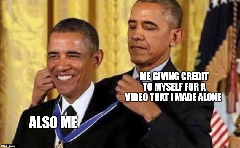 Random things that I post in the fun stream #2 |  ME GIVING CREDIT TO MYSELF FOR A VIDEO THAT I MADE ALONE; ALSO ME | image tagged in obama medal,youtube,memes,funny,random | made w/ Imgflip meme maker