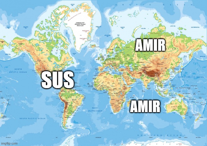 MEP | AMIR; SUS; AMIR | image tagged in the world of the map | made w/ Imgflip meme maker