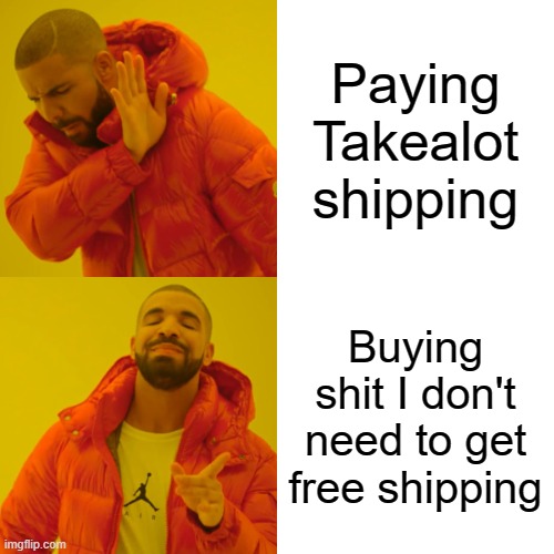 Drake Hotline Bling Meme | Paying Takealot shipping; Buying shit I don't need to get free shipping | image tagged in memes,drake hotline bling,southafrica | made w/ Imgflip meme maker