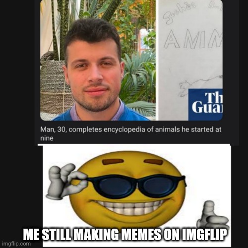 Me rn: | ME STILL MAKING MEMES ON IMGFLIP | image tagged in stupid | made w/ Imgflip meme maker