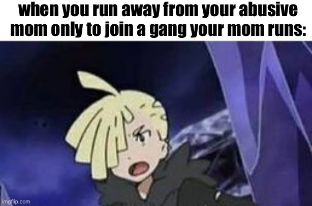 gladion in the game | when you run away from your abusive mom only to join a gang your mom runs: | image tagged in suprised gladion | made w/ Imgflip meme maker