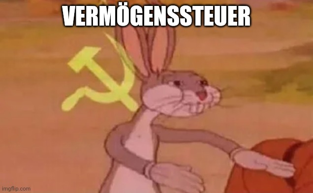 Bugs bunny communist | VERMÖGENSSTEUER | image tagged in bugs bunny communist | made w/ Imgflip meme maker