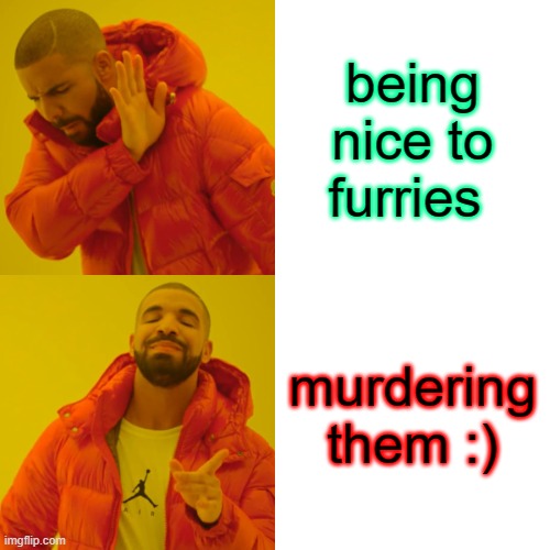 why u even looking at this look at the meme bozo | being nice to furries; murdering them :) | image tagged in memes,oh wow are you actually reading these tags | made w/ Imgflip meme maker