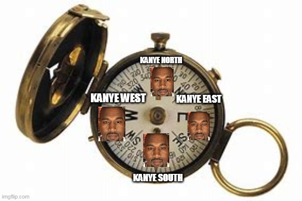 KANYE NORTH; KANYE EAST; KANYE WEST; KANYE SOUTH | made w/ Imgflip meme maker