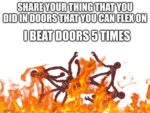 That true | SHARE YOUR THING THAT YOU DID IN DOORS THAT YOU CAN FLEX ON; I BEAT DOORS 5 TIMES | image tagged in doors | made w/ Imgflip meme maker