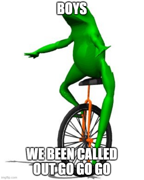 Dat Boi Meme | BOYS WE BEEN CALLED OUT GO GO GO | image tagged in memes,dat boi | made w/ Imgflip meme maker