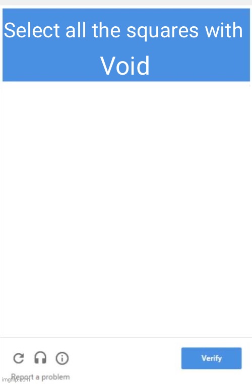 Blank Google Captcha | Select all the squares with; Void | image tagged in blank google captcha | made w/ Imgflip meme maker