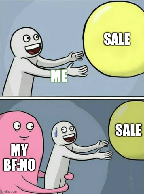 Running Away Balloon | SALE; ME; SALE; MY BF:NO | image tagged in memes,running away balloon | made w/ Imgflip meme maker