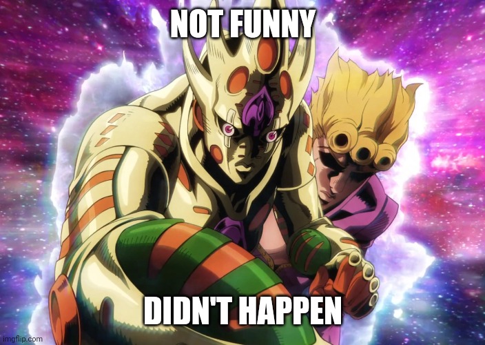Not funny | NOT FUNNY; DIDN'T HAPPEN | image tagged in return to zero,not funny,jojo's bizarre adventure | made w/ Imgflip meme maker