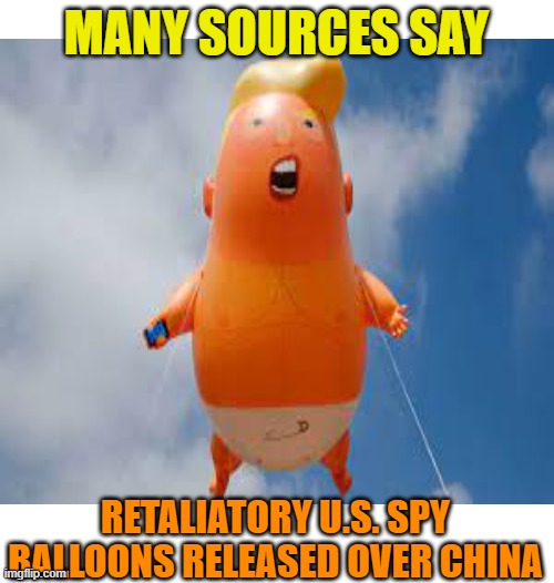 MANY SOURCES SAY RETALIATORY U.S. SPY BALLOONS RELEASED OVER CHINA | made w/ Imgflip meme maker