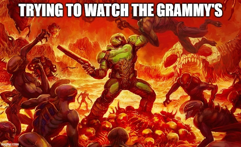 Grammy's | TRYING TO WATCH THE GRAMMY'S | image tagged in doom slayer killing demons | made w/ Imgflip meme maker