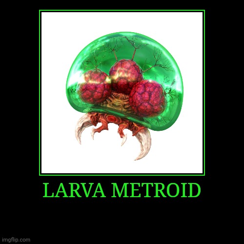 Larva Metroid - Imgflip