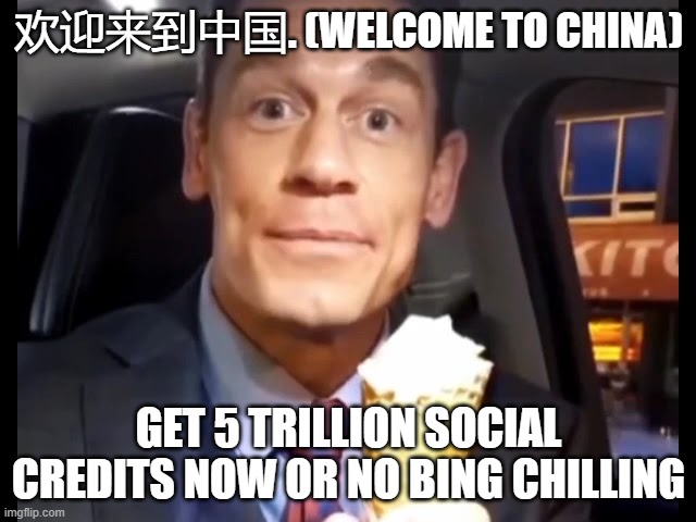 Bing Chilling | 欢迎来到中国. (WELCOME TO CHINA); GET 5 TRILLION SOCIAL CREDITS NOW OR NO BING CHILLING | image tagged in bing chilling,memes,funny,dank memes | made w/ Imgflip meme maker