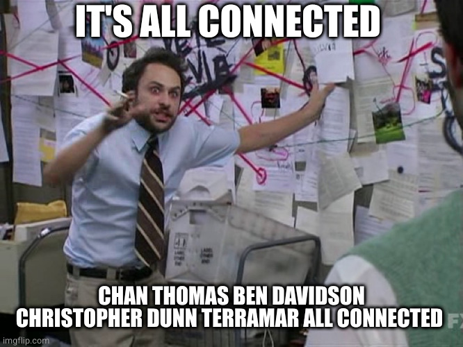Charlie - It's Always Sunny In Philadelphia | IT'S ALL CONNECTED; CHAN THOMAS BEN DAVIDSON CHRISTOPHER DUNN TERRAMAR ALL CONNECTED | image tagged in charlie - it's always sunny in philadelphia | made w/ Imgflip meme maker