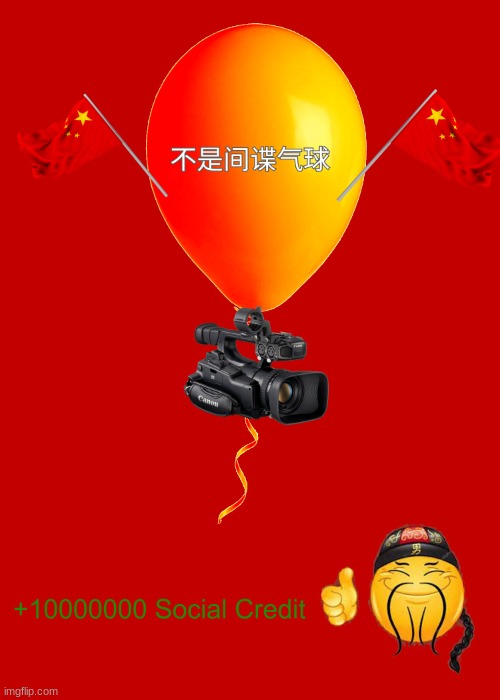China spy balloon +100000 social credit | image tagged in china spy balloon,china,social credit,funny,fun,spy | made w/ Imgflip meme maker