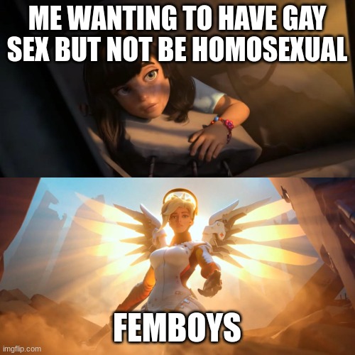 Overwatch Mercy Meme | ME WANTING TO HAVE GAY SEX BUT NOT BE HOMOSEXUAL FEMBOYS | image tagged in overwatch mercy meme | made w/ Imgflip meme maker