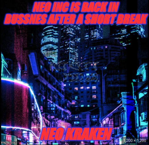 didnt have school due to a freezz down here in texas | NEO INC IS BACK IN BUSSNES AFTER A SHORT BREAK; NEO KRAKEN | image tagged in neo city kraken | made w/ Imgflip meme maker