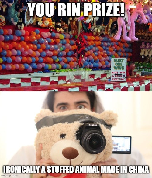 YOU RIN PRIZE! IRONICALLY A STUFFED ANIMAL MADE IN CHINA | image tagged in made in china | made w/ Imgflip meme maker