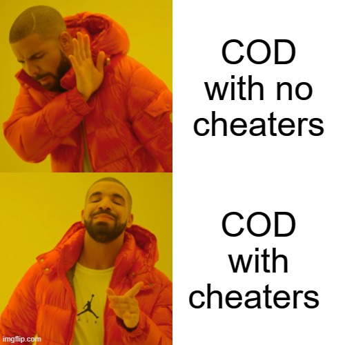 Drake Hotline Bling | COD with no cheaters; COD with cheaters | image tagged in memes,drake hotline bling | made w/ Imgflip meme maker