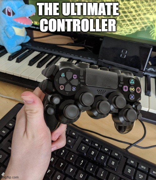 playstation controller with lots of buttons | THE ULTIMATE CONTROLLER | image tagged in playstation controller with lots of buttons | made w/ Imgflip meme maker