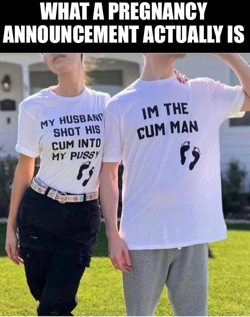 Congrats?! | WHAT A PREGNANCY ANNOUNCEMENT ACTUALLY IS | image tagged in baby,public service announcement,pregnancy | made w/ Imgflip meme maker