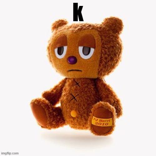 k | made w/ Imgflip meme maker