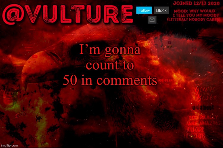 I’m gonna count to 50 in comments | image tagged in vulture s template that he uses when he wants to say something | made w/ Imgflip meme maker