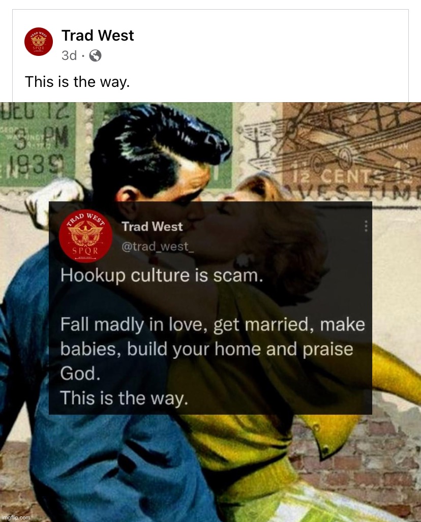 this is the way, maga | image tagged in trad west hookup culture,b,a,s,e,d | made w/ Imgflip meme maker