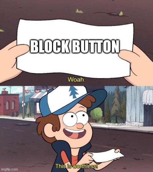 Gravity Falls Meme | BLOCK BUTTON | image tagged in gravity falls meme | made w/ Imgflip meme maker