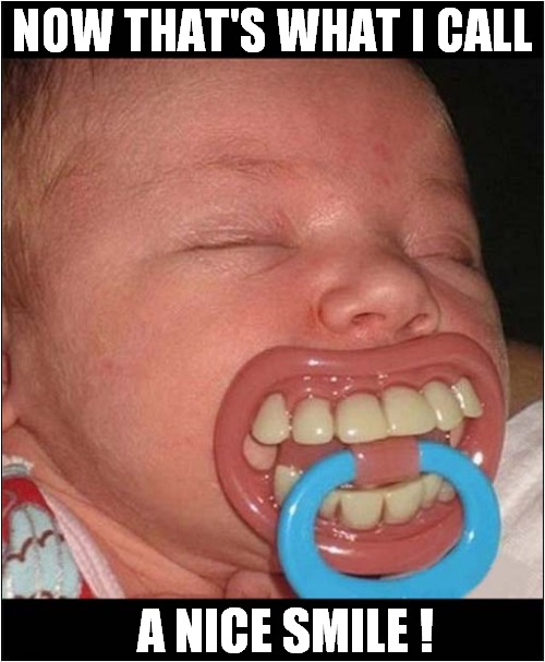 Smile ! | NOW THAT'S WHAT I CALL; A NICE SMILE ! | image tagged in now thats what i call,baby,smile | made w/ Imgflip meme maker