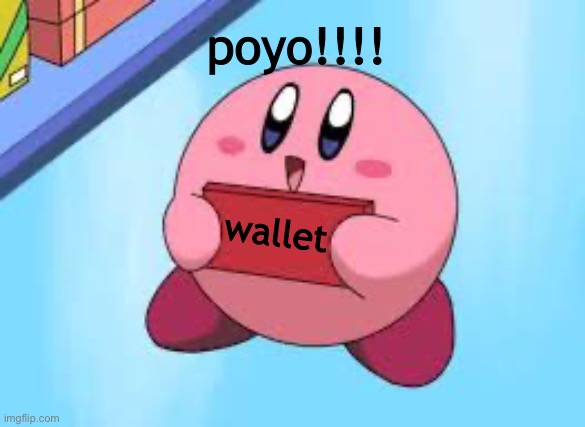Kirby holding a sign | wallet poyo!!!! | image tagged in kirby holding a sign | made w/ Imgflip meme maker