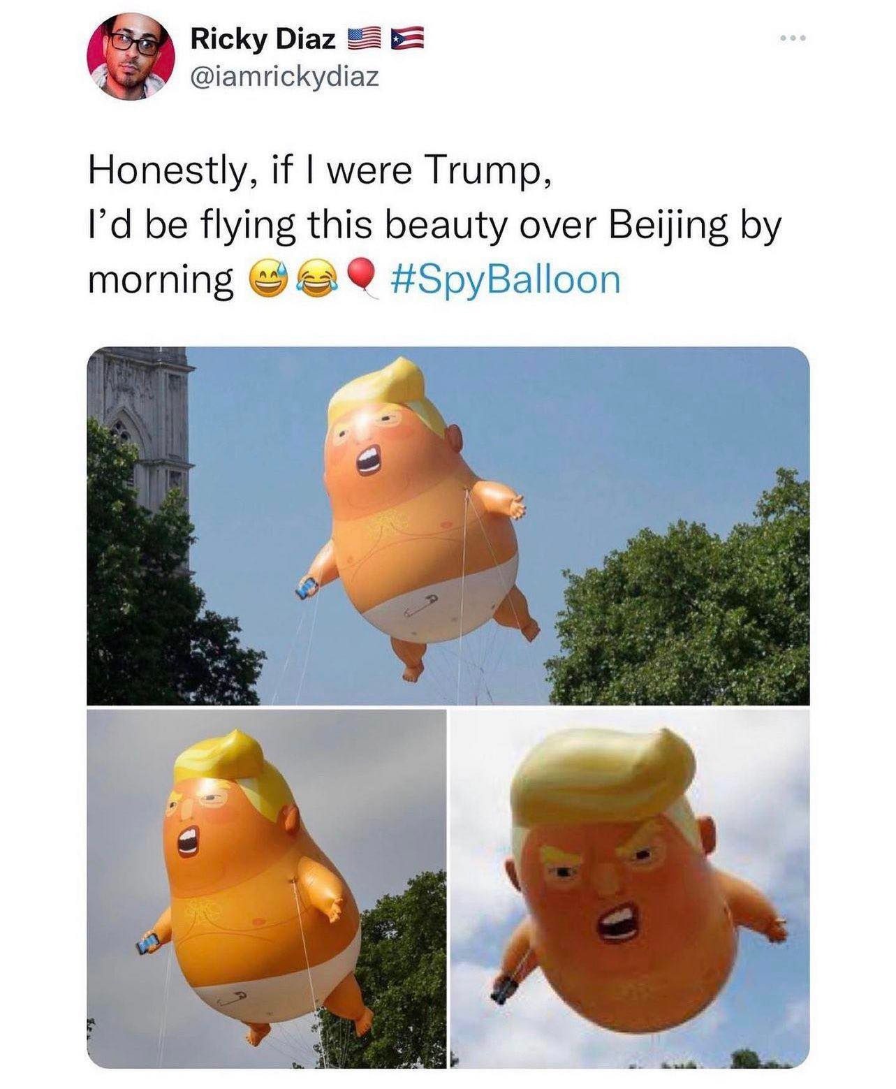 Ricky Diaz: "Honestly, if I were Trump, I'd be flying this beauty over Beijing by morning. | image tagged in trump,spy balloons,spy balloon,chicoms,china,espionage | made w/ Imgflip meme maker