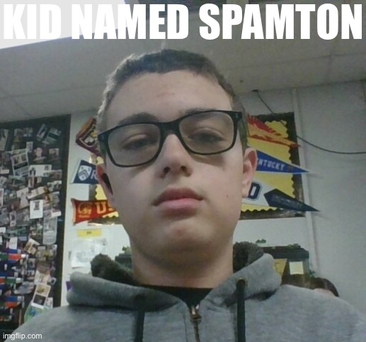 KID NAMED SPAMTON | made w/ Imgflip meme maker