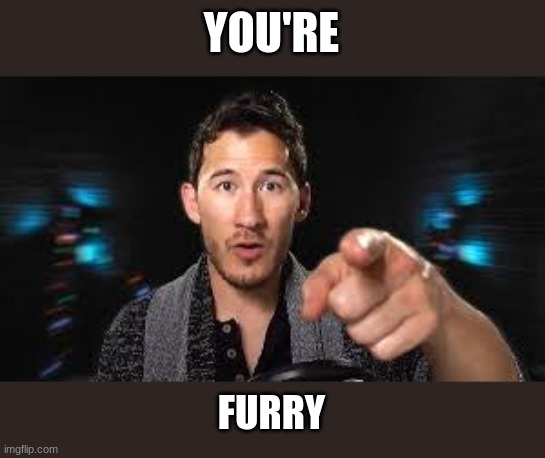 Markiplier pointing | YOU'RE FURRY | image tagged in markiplier pointing | made w/ Imgflip meme maker