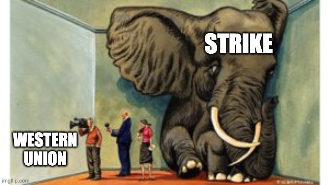 Strike elephant meme | STRIKE; WESTERN
UNION | image tagged in elephant in the room | made w/ Imgflip meme maker